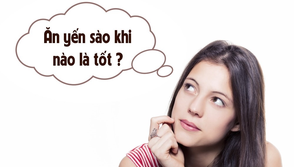 Nên Ăn Yến Lúc nào tốt nhất